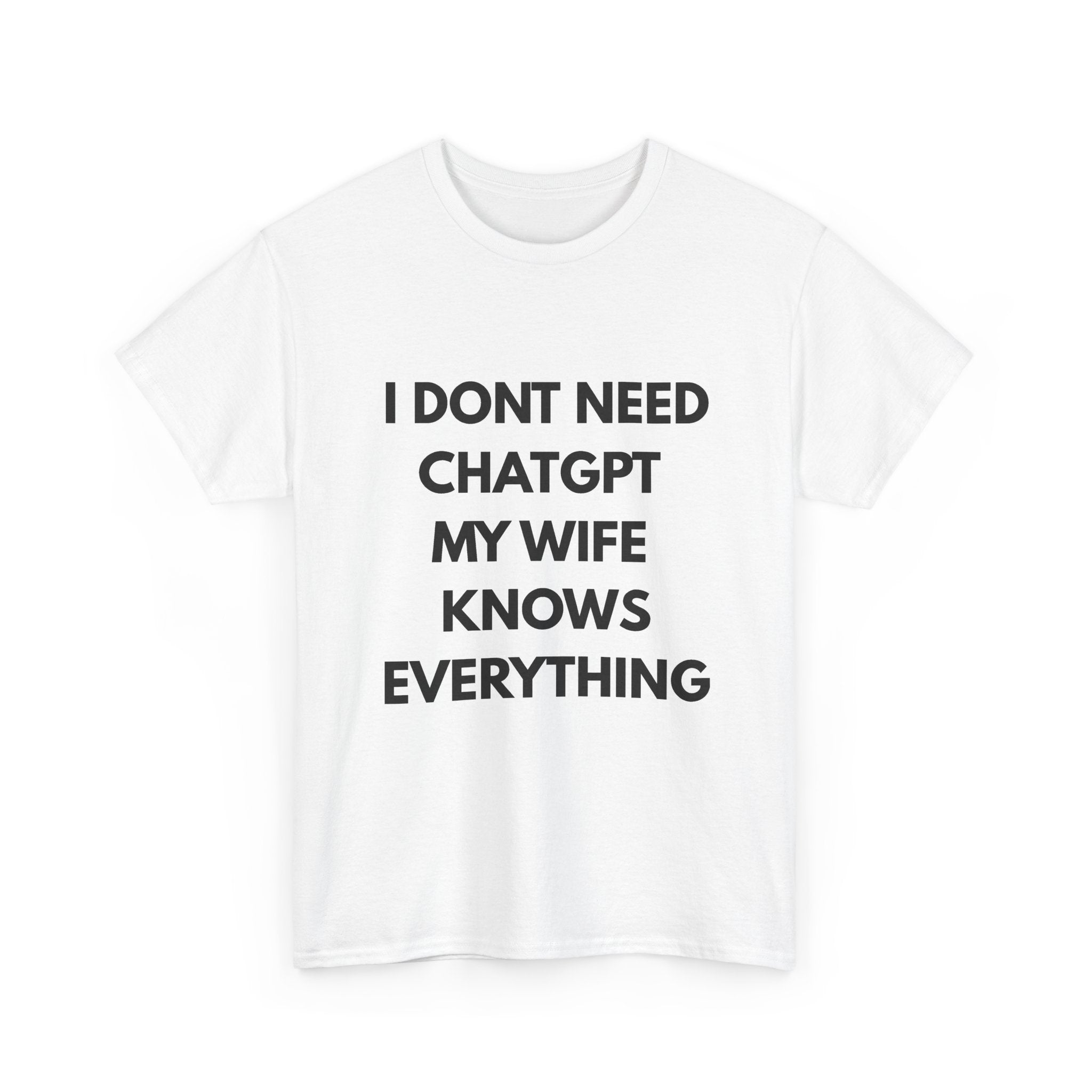 I Don't Need ChatGPT My Wife Knows Everything – Front Print