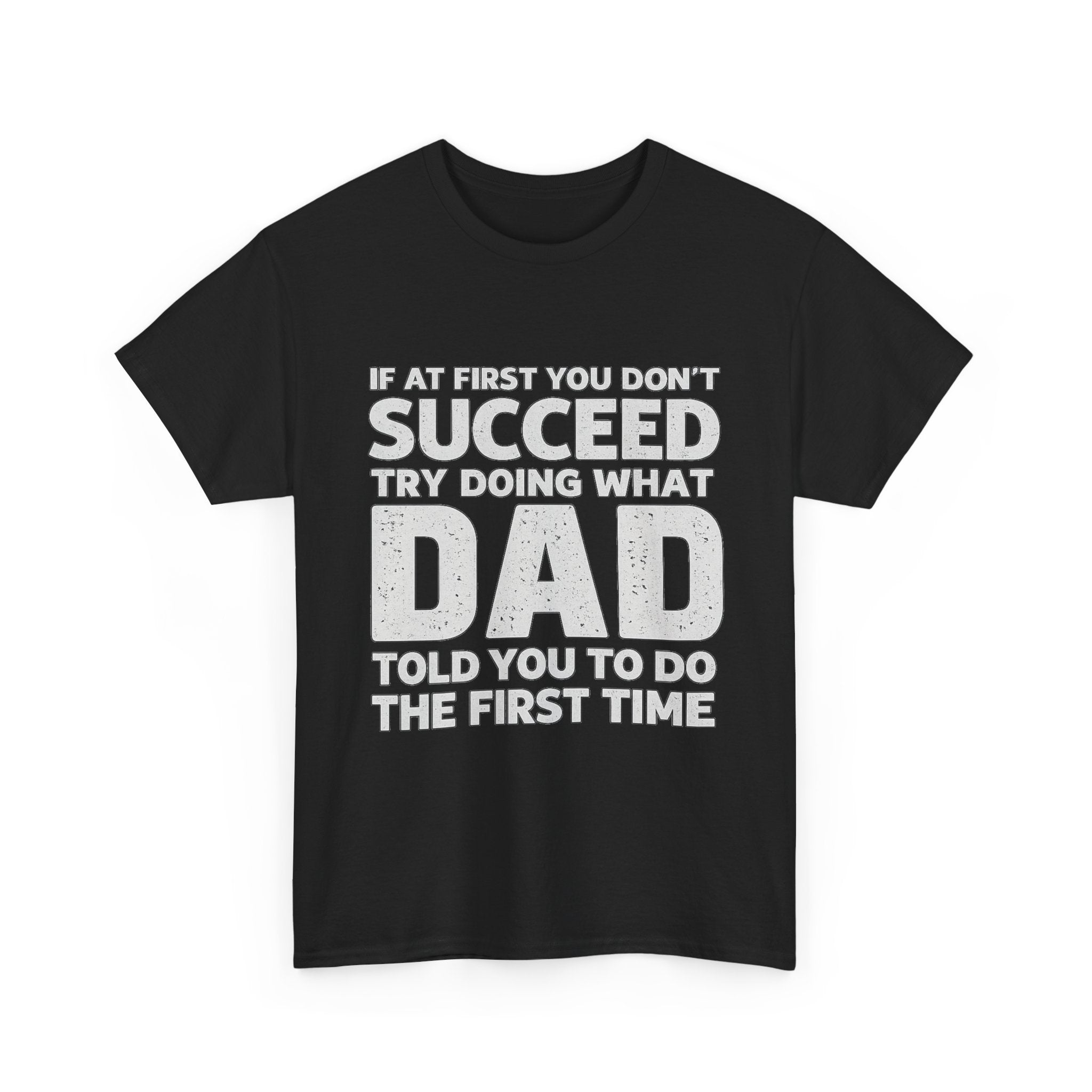 If at first you don't succeed, try doing what Dad told you to do the first time (FRONT PRINT)