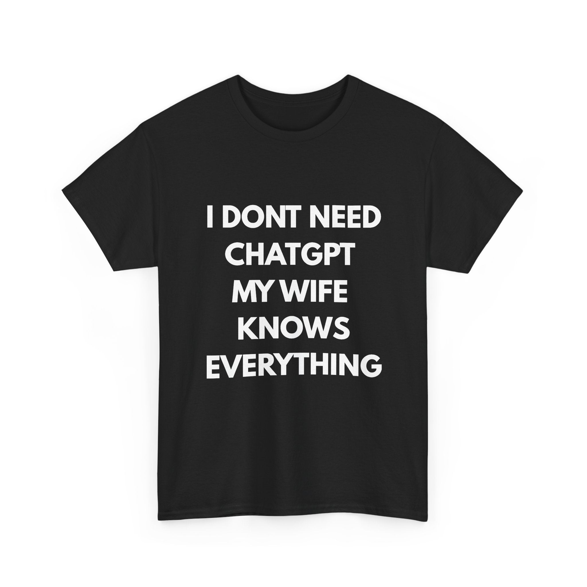 I Don't Need ChatGPT My Wife Knows Everything – Front Print