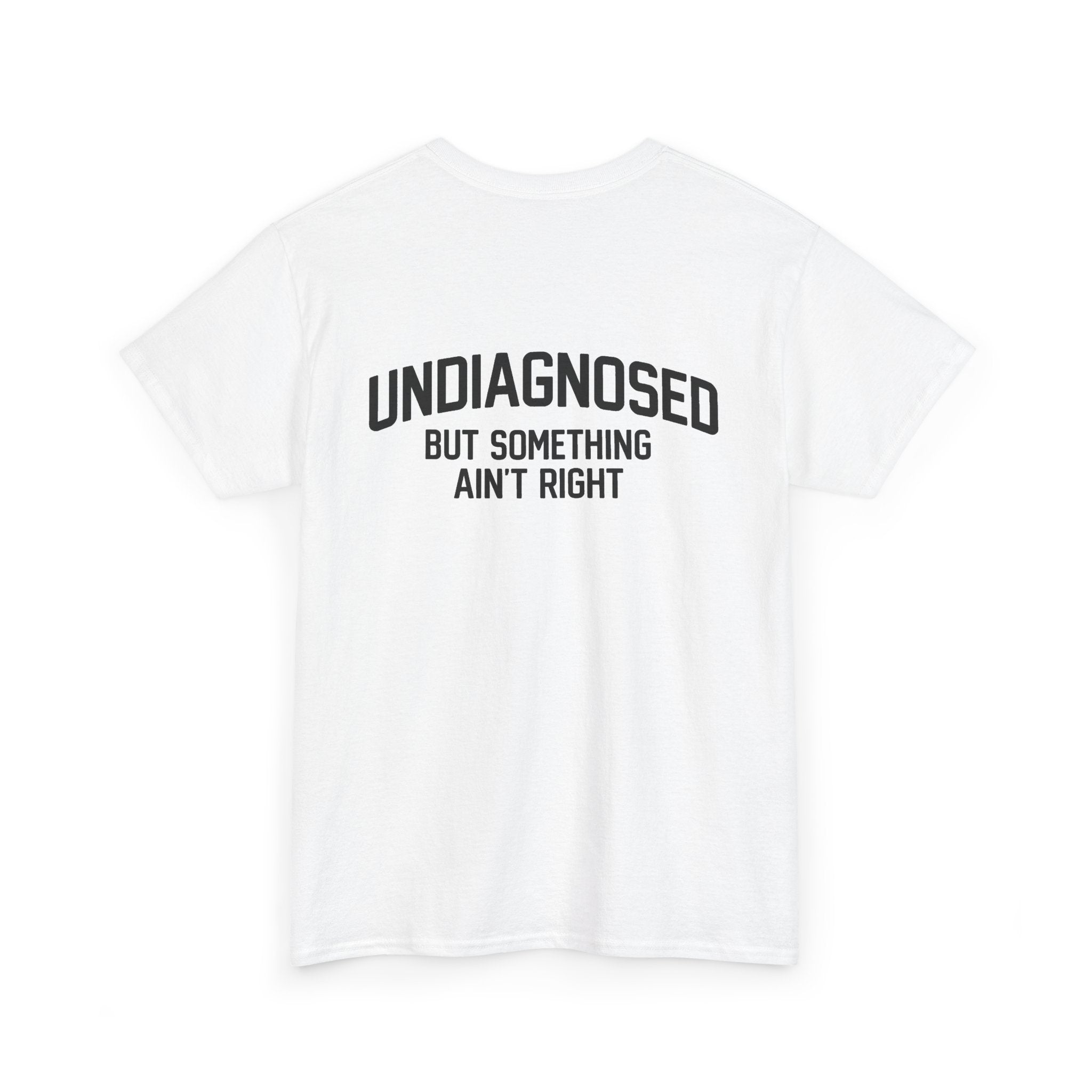 Undiagnosed, but something ain't right (BACK PRINT)