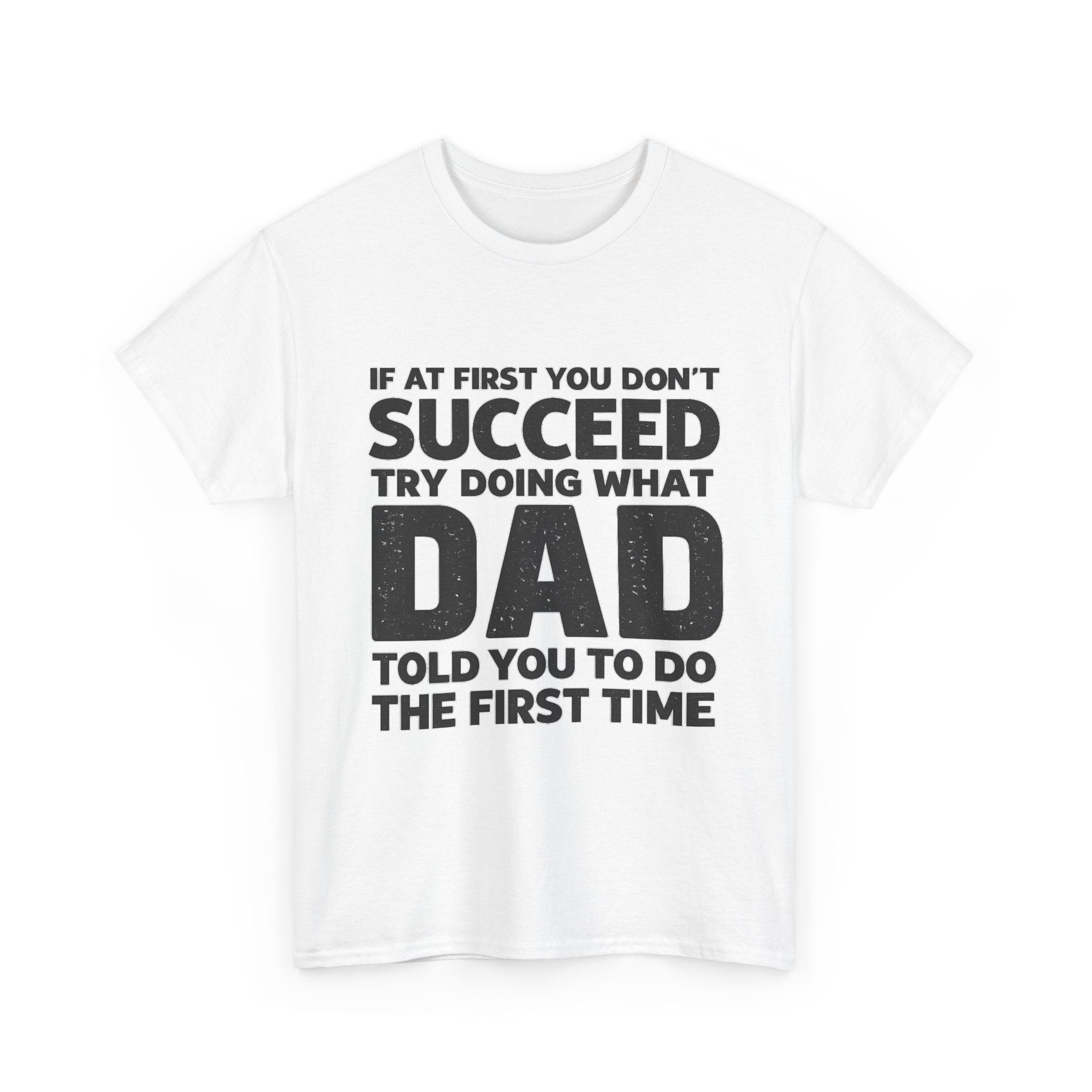 If at first you don't succeed, try doing what Dad told you to do the first time (FRONT PRINT)