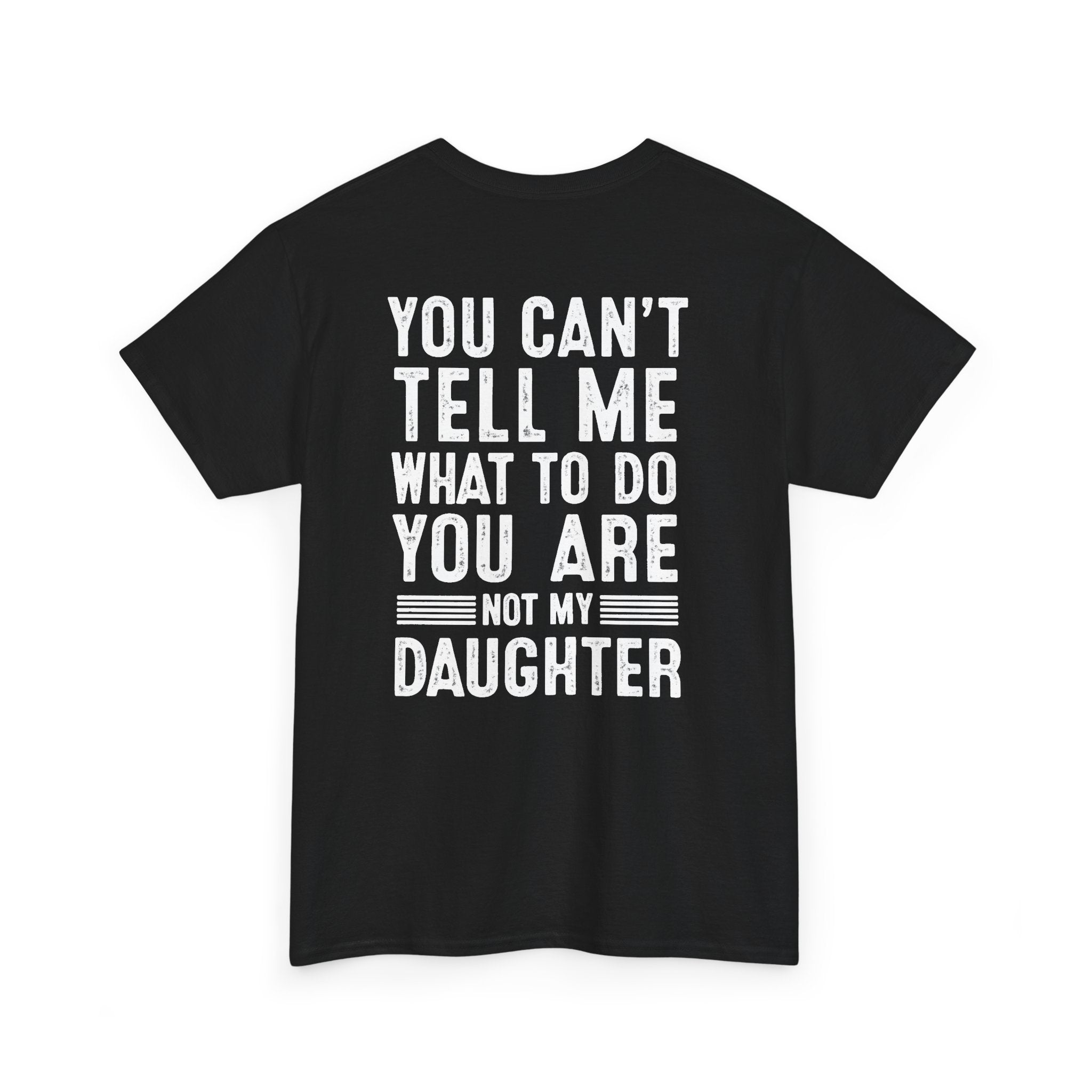 You can’t tell me what to do. You are not my daughter (BACK PRINT)