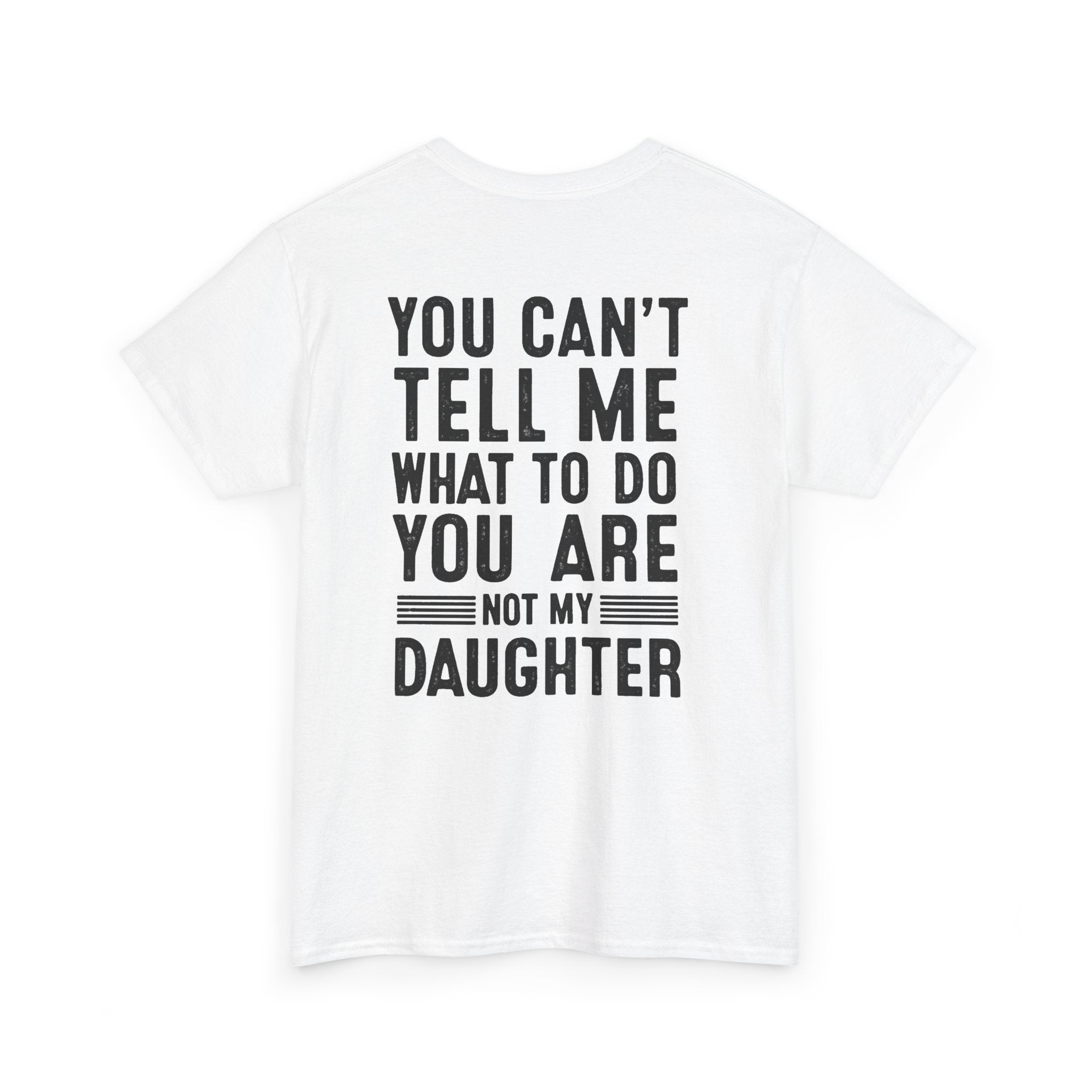 You can’t tell me what to do. You are not my daughter (BACK PRINT)