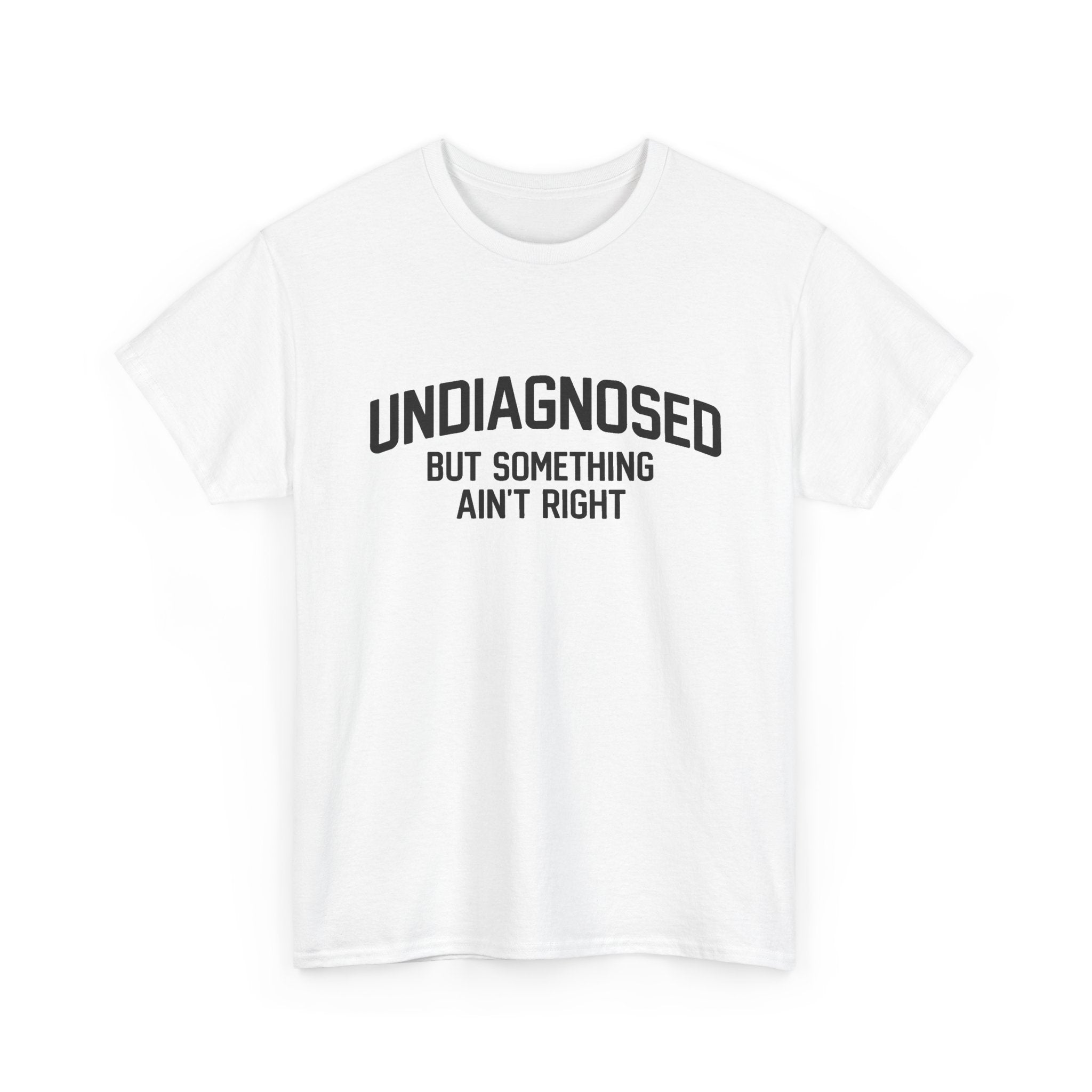 Undiagnosed, but something ain't right (FRONT PRINT)