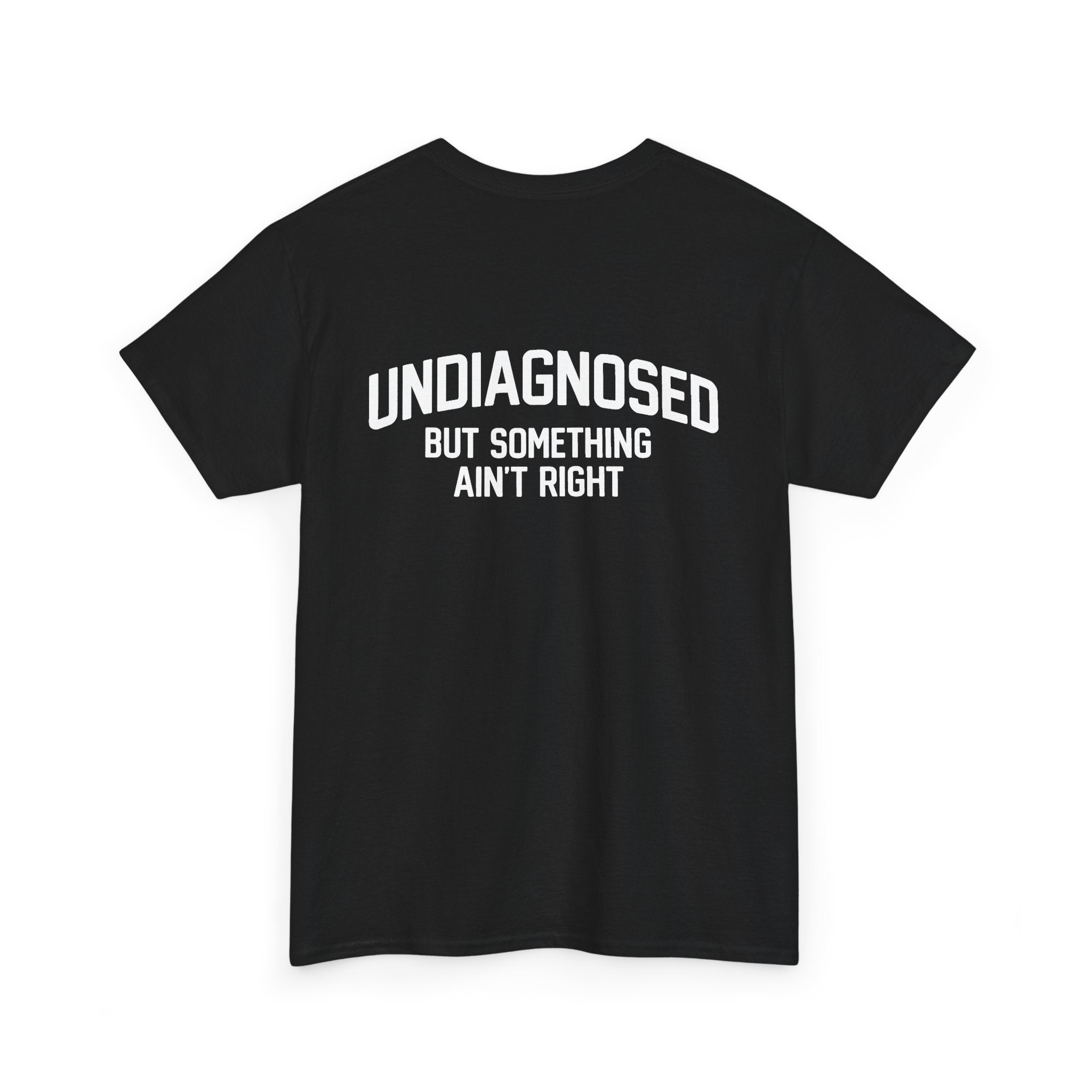 Undiagnosed, but something ain't right (BACK PRINT)